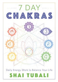 7 Day Chakras: Daily Energy Work to Balance Your Life Tubali, Shai