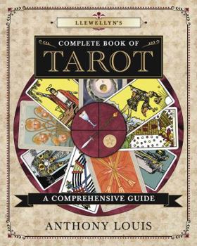 Llewellyn's Complete Book of Tarot: A Comprehensive Resource (Book #8 in the Llewellyn's Complete Book Series Series) By Anthony Louis