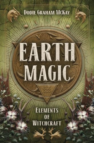 Earth Magic (Elements of Witchcraft, 4) Book 4 of 5: Elements of Witchcraft McKay, Dodie Graham