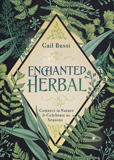 Enchanted Herbal: Connect to Nature & Celebrate the Seasons (Enchanted Kitchen, 1) by Gail Bussi
