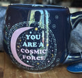You Are a Cosmic Force coffee mug