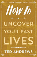 How To Uncover Your Past Lives by Ted Andrews