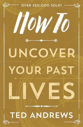 How To Uncover Your Past Lives by Ted Andrews