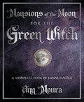 Mansions of the Moon for the Green Witch: A Complete Book of Lunar Magic by Ann Moura