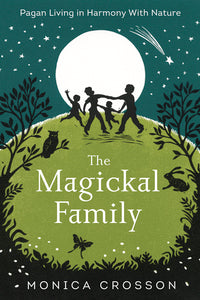 The Magickal Family by Monica Crosson