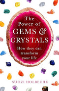 The Power Of Gems And Crystals: How They Can Transform Your Life by Soozi Holbeche