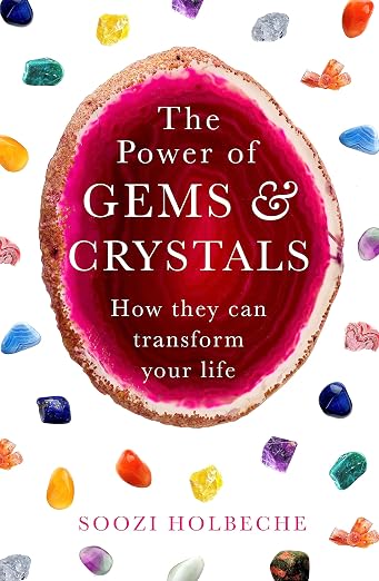 The Power Of Gems And Crystals: How They Can Transform Your Life by Soozi Holbeche