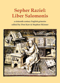 Sepher Raziel: Liber Salomonis: A Sixteenth Century English Grimoire By Stephen Skinner and Don Karr