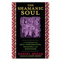 The Shamanic Soul: A Guidebook for Self-Exploration, Healing, and Mysticism by Daniel Moler , Jason Mankey