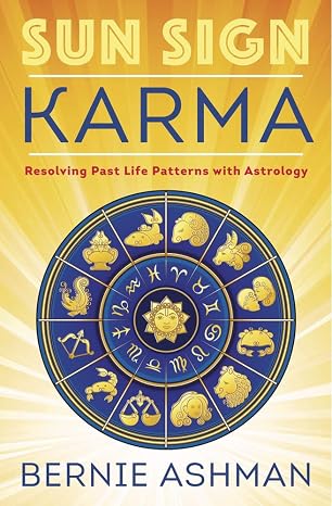 Sun Sign Karma: Resolving Past Life Patterns with Astrology by Bernie Ashman
