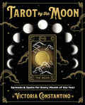 Tarot by the Moon: Spreads & Spells for Every Month of the Year Constantino, Victoria