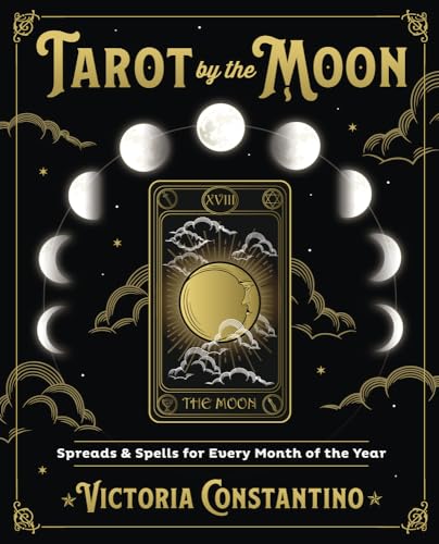 Tarot by the Moon: Spreads & Spells for Every Month of the Year Constantino, Victoria
