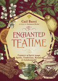 Enchanted Teatime: Connect to Spirit through Spells, Traditions, Rituals & Celebrations (Enchanted Kitchen, 3) by Gail Bussi