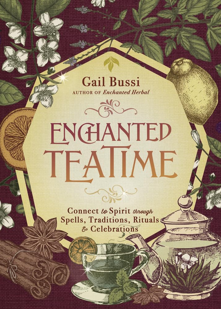 Enchanted Teatime: Connect to Spirit through Spells, Traditions, Rituals & Celebrations (Enchanted Kitchen, 3) by Gail Bussi