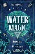 Water Magic (Elements of Witchcraft, 1) Book 1 of 5: Elements of Witchcraft by Dorsey, Lilith