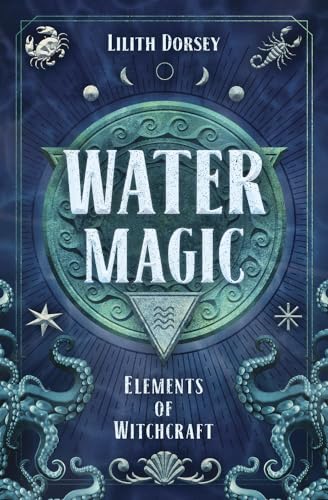 Water Magic (Elements of Witchcraft, 1) Book 1 of 5: Elements of Witchcraft by Dorsey, Lilith
