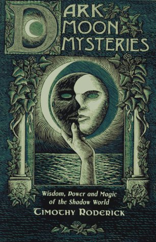 Dark Moon Mysteries: Wisdom, Power and Magic of the Shadow World by Roderick, Timothy