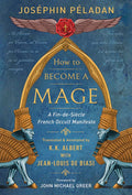 How to Become a Mage: A Fin-de-Siecle French Occult Manifesto by Joséphin Péladan