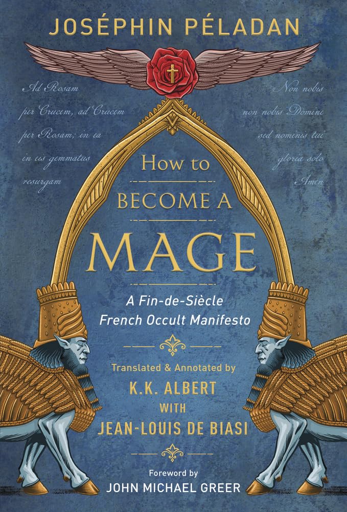 How to Become a Mage: A Fin-de-Siecle French Occult Manifesto by Joséphin Péladan