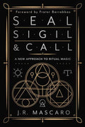 Seal, Sigil & Call: A New Approach to Ritual Magic by Mascaro, J. R.