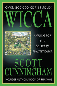Wicca A Guide for the Solitary Practitioner by  Scott Cunningham